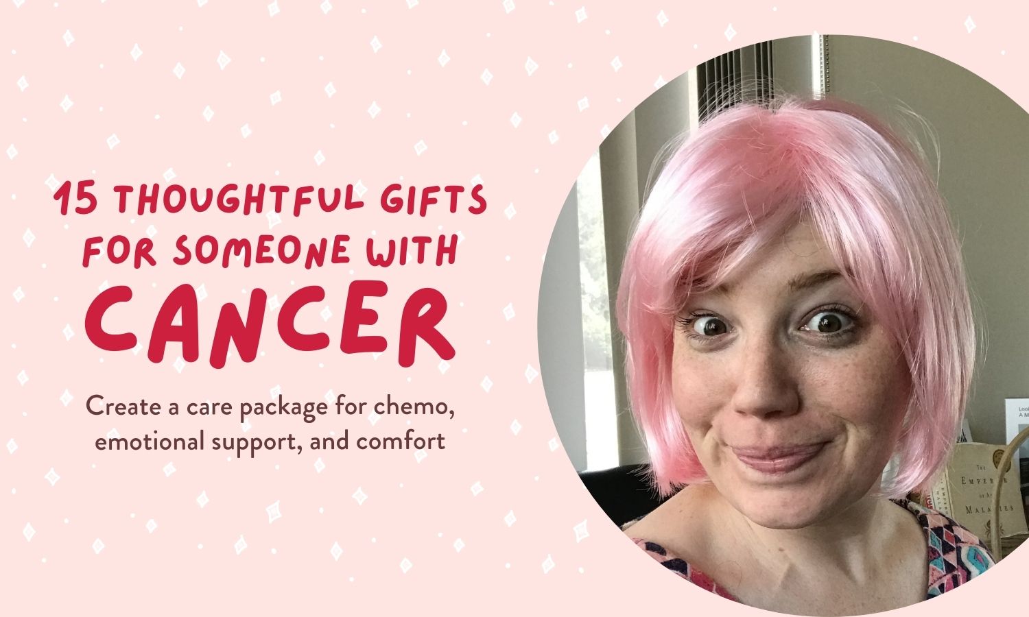 15 Gifts for Chemo or Someone With Cancer